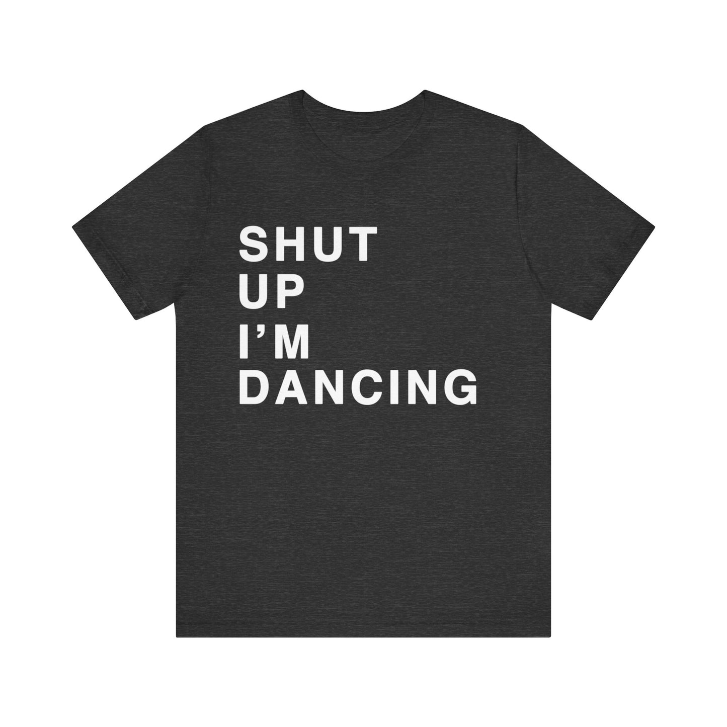 Shut Up I'm Dancing Unisex Jersey Short Sleeve Tee