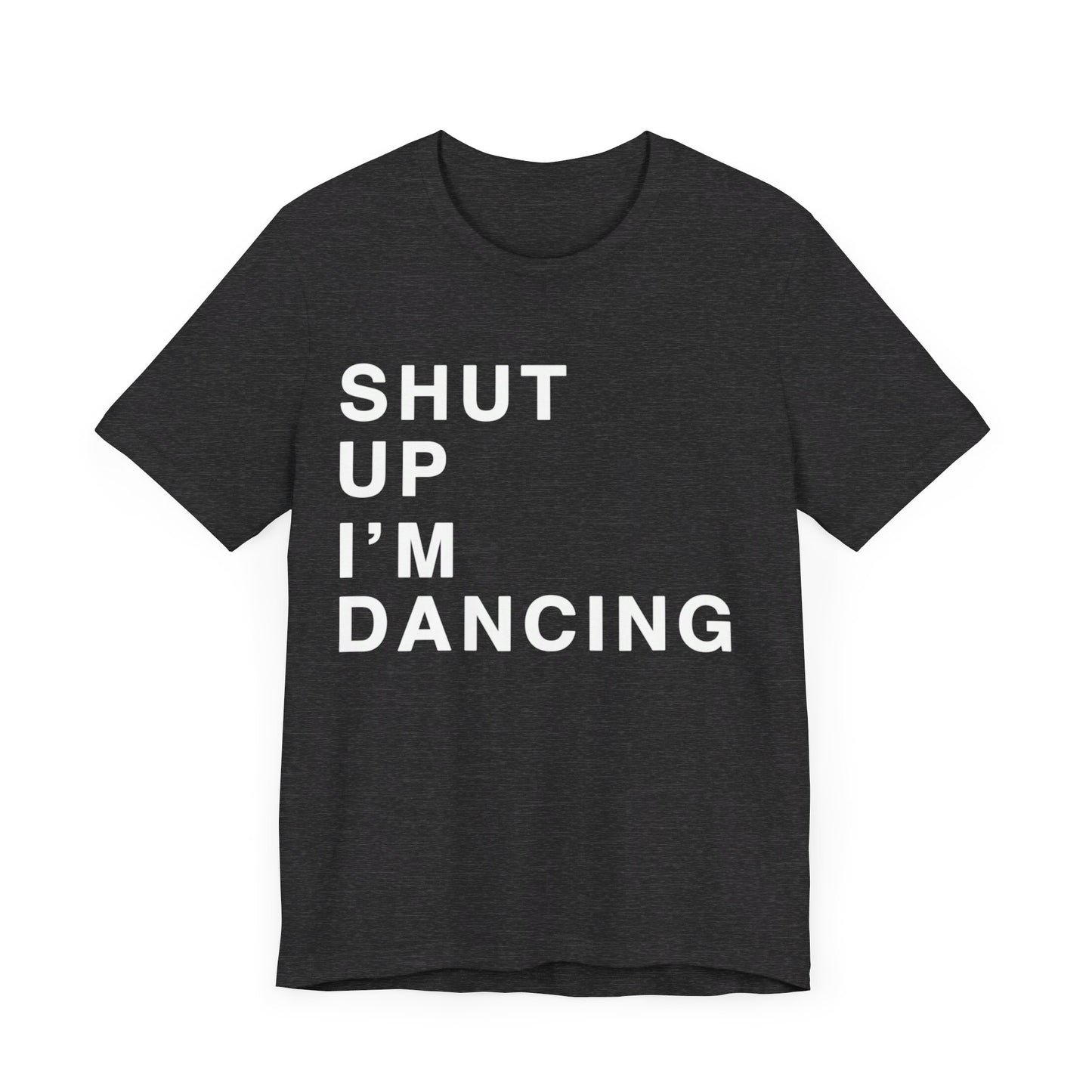 Shut Up I'm Dancing Unisex Jersey Short Sleeve Tee